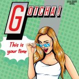 Gotcha! - This Is Your Time (Edit)
