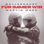 Ballerndorf & Marvin Mash - Fuer Immer Wir