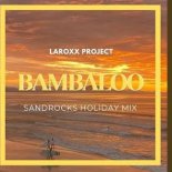 LaRoxx Project - Bambaloo (SandRocks Holiday Mix)