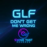 GLF - Don't Get Me Wrong