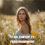 FerdynandMusic - TY NA ZAWSZE TY