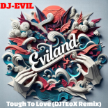 Dj-EviL- Tough To Love (DJTEoX Rmx)