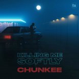 Chunkee - Killing Me Softly