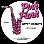 Save The Robots - Let My Love In