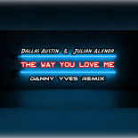 Dallas Austin & Julian Alxndr - The way you love me (Danny Yves Remix)