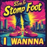 Stomp Foot - I wanna