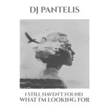 DJ Pantelis - I Still Haven't Found What I'm Looking For