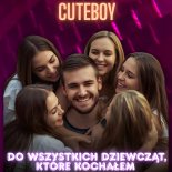 CuteBoy - Do wszystkich dziewcząt, które kochałem (Full Version) (Official Audio)