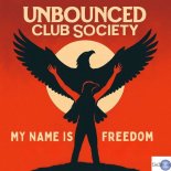 Unbounced Club Society - My Name Is Freedom
