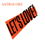 AstroCore - Let's Love (Original Mix)