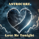 AstroCore - Love Me Tonight (Original Mix)