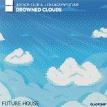 Arcade Club and +ChangeMyFuture - Drowned Clouds
