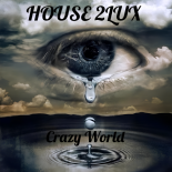 House 2Lux - Crazy World (Original Peace Mix)