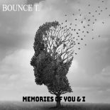 Bounce T. - Memories Of You & I (Original Mix)