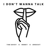 Tim Savey & Nomit Feat. Erocsit - I Don't Wanna Talk