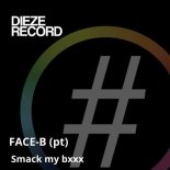 Face-B (pt) - Smack my bxxx (Original Mix)