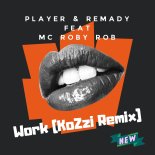 Player & Remady feat. MC Roby Rob - Work (KoZzi Remix)