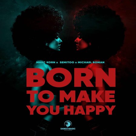Marc Korn x Semitoo x Michael Roman - Born To Make You Happy