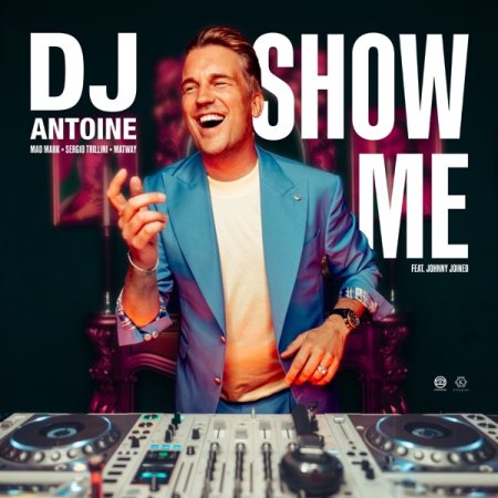 DJ Antoine, Mad Mark, Sergio Trillini & Matway - Show Me (feat. johnny joined)