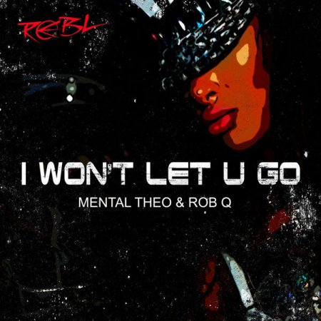 Mental Theo & Rob Q - I Won't Let U Go