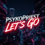 PsykoPriest - Let's Go (Original Mix)