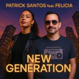 Patrick Santos Feat. Felicia - New Generation