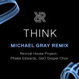 Revival House Project & Phebe Edwards Feat. GeO Gospel Choir - Think (Michael Gray Remix)