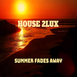 House 2Lux - Summer Fades Away (Original Mix)