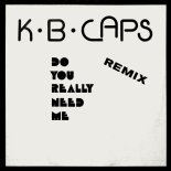 K.B. CAPS - Do you really need me (Remix)