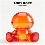 Angy Kore - Not with her (Original Mix)
