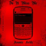 Kosmic Keith - Do U Miss Me