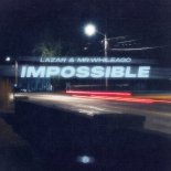 LAZAR & MR.WhileAgo - Impossible