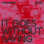 Tonco - It Goes Without Saying (Original Mix)