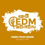 Hard EDM Workout - Freed From Desire (Workout Mix 140 bpm)