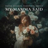 Vadim Adamov feat. Hardphol & SMOLA - My Mamma Said