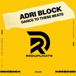 Adri Block - Dance to These Beats (Original Mix)