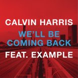 Calvin Harris Ft. Example - We'll Be Coming Back (Michael Woods Remix)