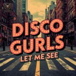 Disco Gurls - Let Me See (Extended Mix)