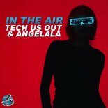 Tech Us Out, Angelala - In The Air