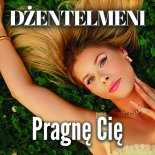 Dżentelmeni - Pragnę Cię