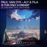 Paul Van Dyk X Aly & Fila - Is This Only A Dream (A Dreamstate Anthem)