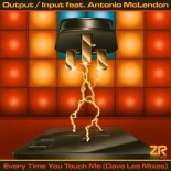Output Input & Antonio McLendon - Every Time You Touch Me (Dave Lee Boogiefied Mix)