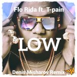 Flo Rida Ft T-Pain - Low (Denis Misharov Remix)