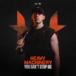 Heavy Machinery - YOU CAN'T STOP ME
