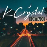 K Crystal - I Gotta Go (Extended Mix)