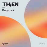 TH;EN - Bodyrock (Original Mix)