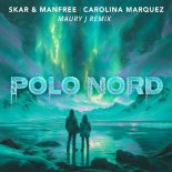 Skar & Manfree & Carolina Marquezÿ - Polo Nord (Maury J Remix)