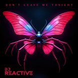 DJ Reactive - Don't Leave Me Tonight