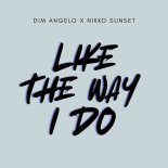 Dim Angelo & Nikko Sunset - Like The Way I Do