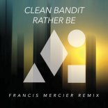 Clean Bandit - Rather Be (Francis Mercier Remix)